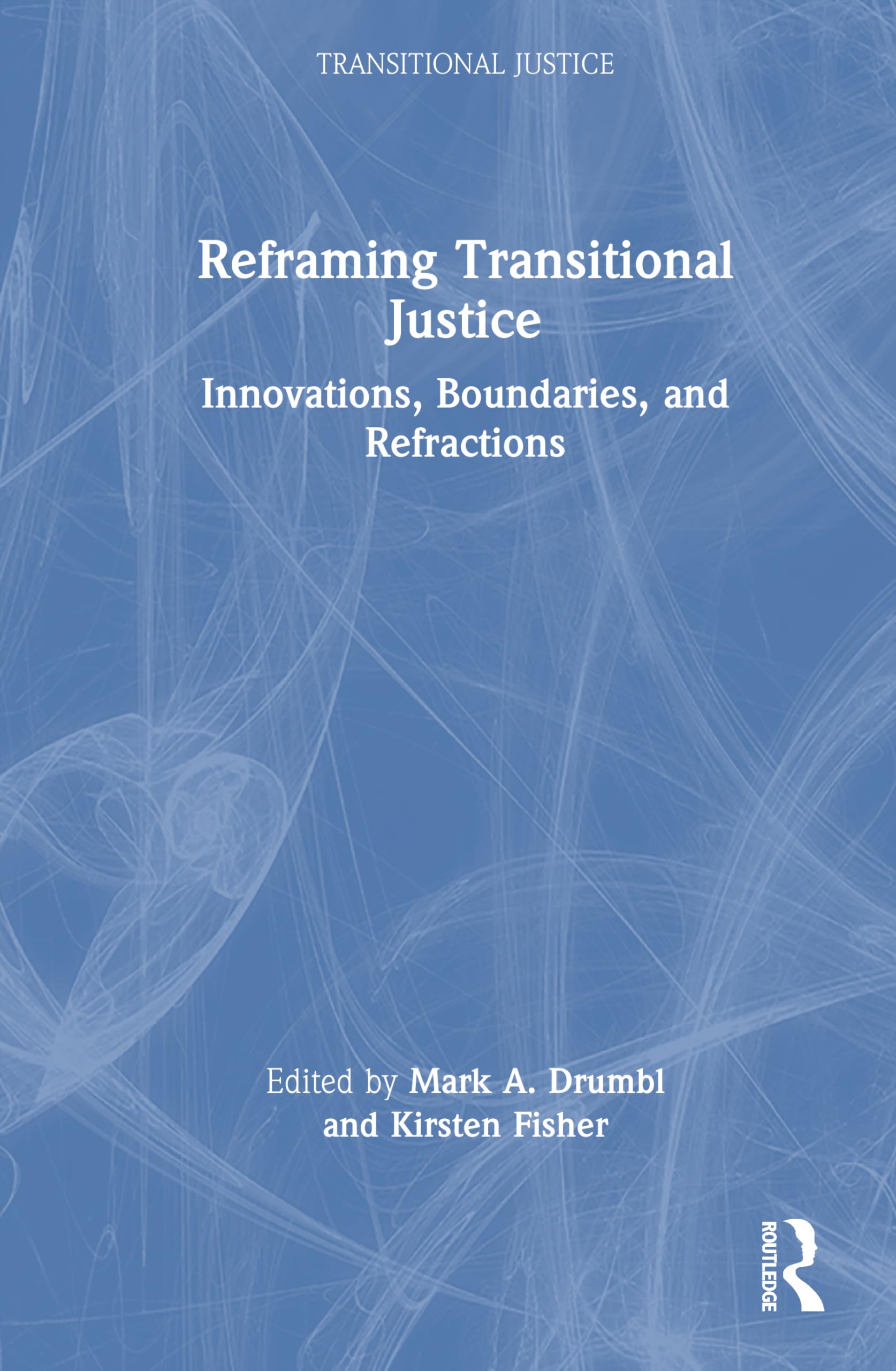 Reframing Transitional Justice: Innovations, Boundaries, and Refractions