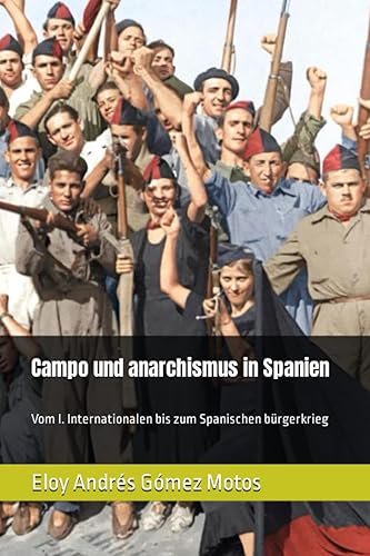 Campo und anarchismus in Spanien Vom I. Internationalen bis zum Spanischen bürgerkrieg (German Edition)