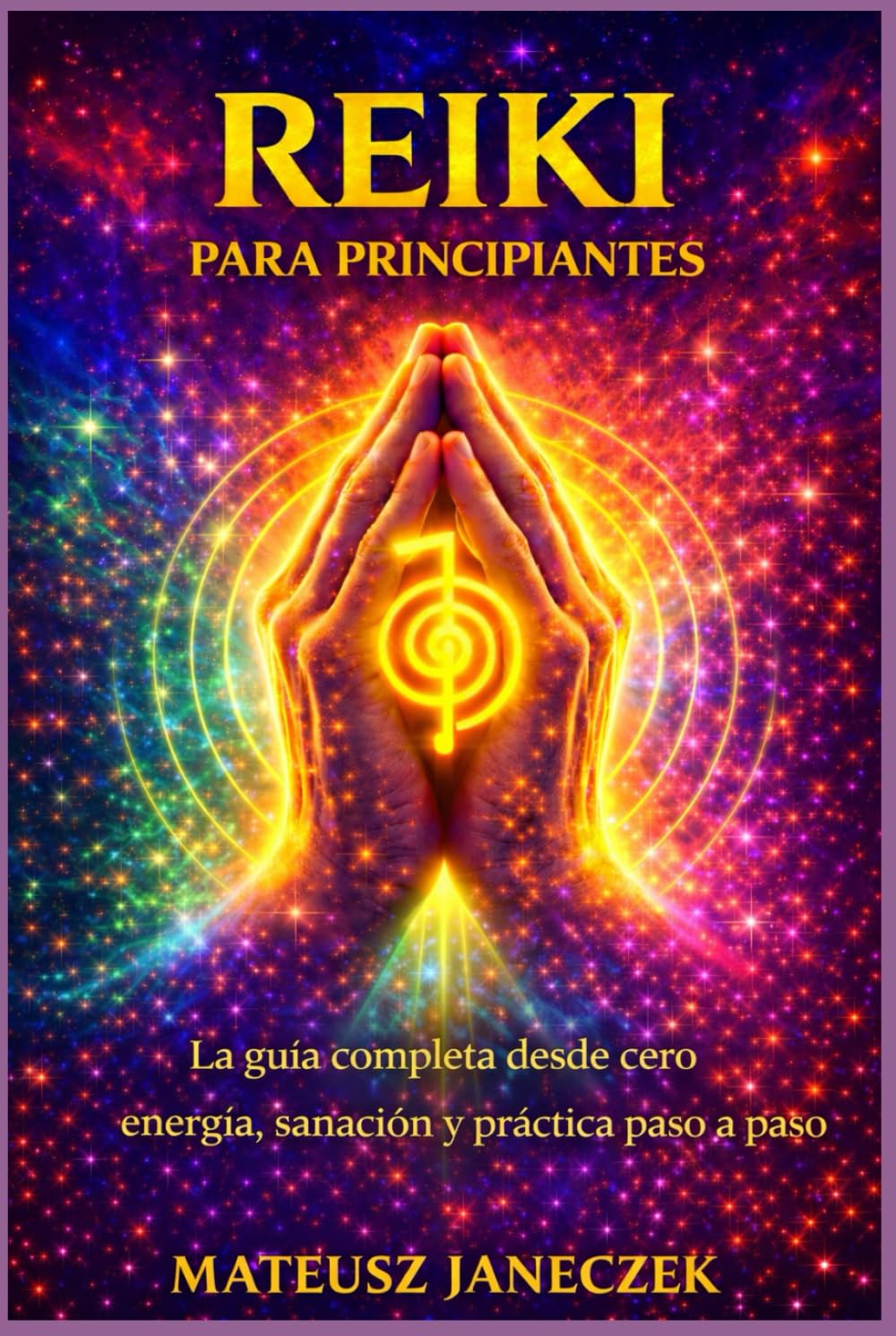 Reiki para principiantes – La guía completa desde cero energía, sanación y práctica paso a paso