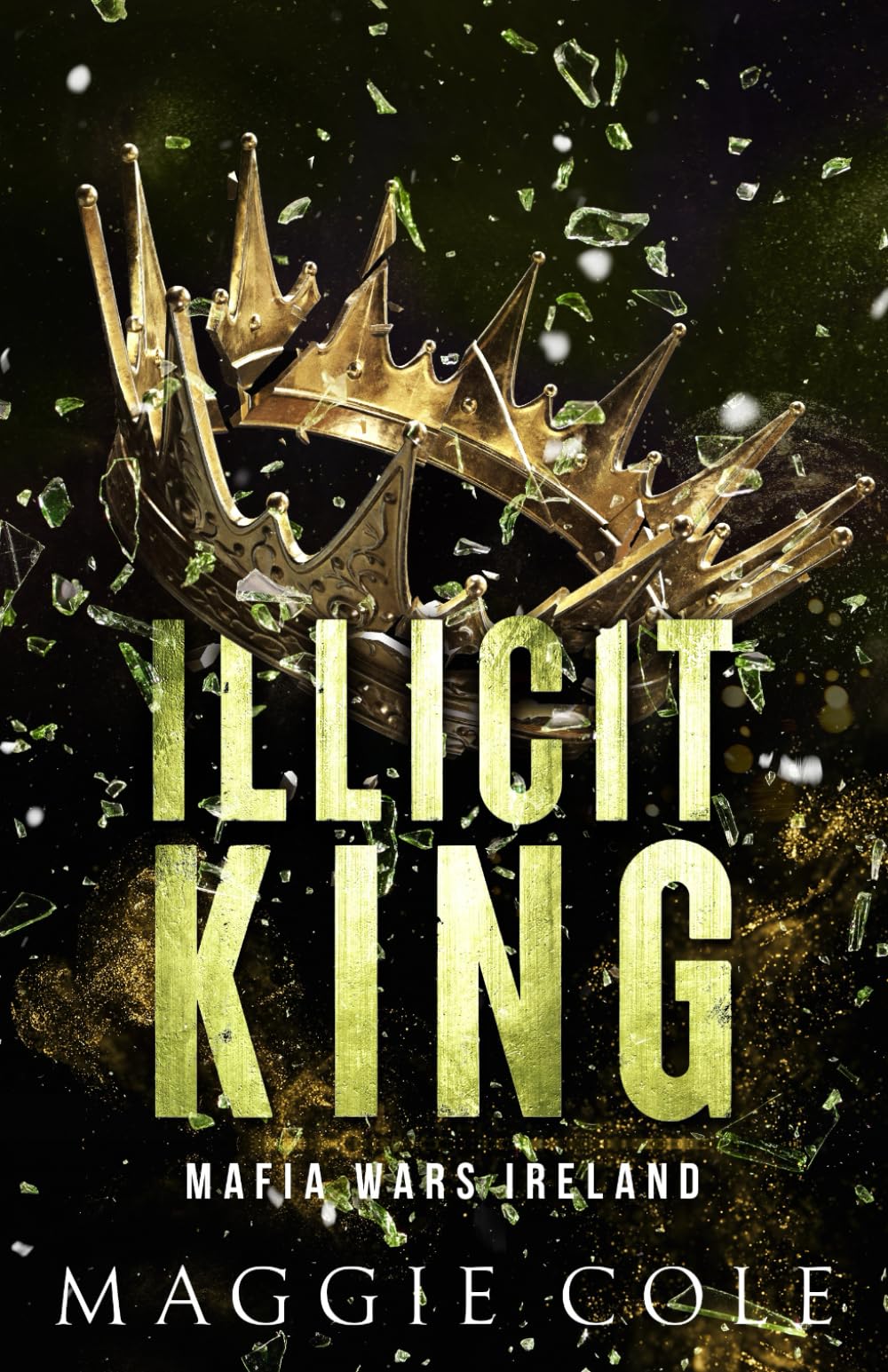 Illicit King: A Dark Mafia Forbidden Romance: An Enemies to Lovers, Age Gap, Dark Mafia Romance: 1 (Mafia Wars Ireland)
