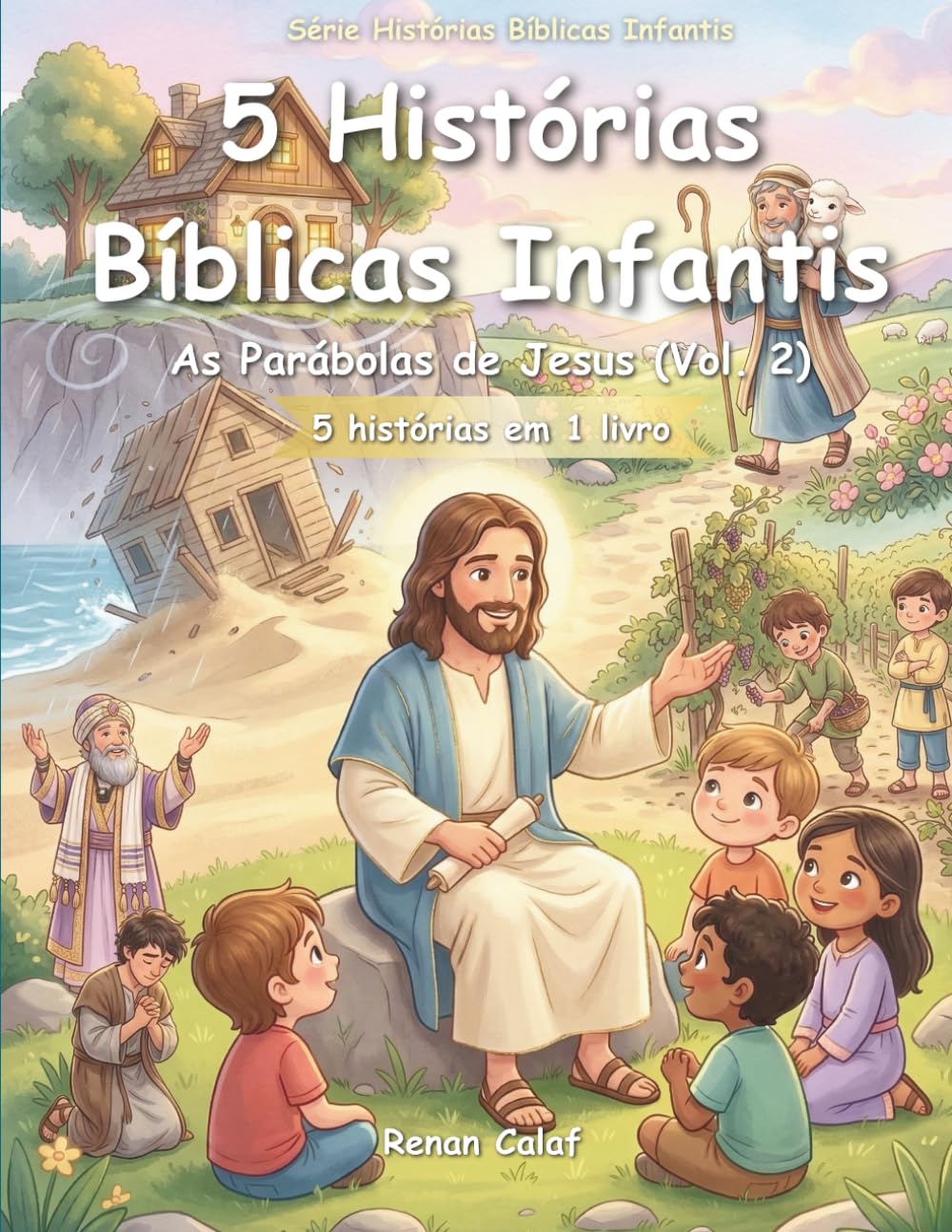 5 Histórias Bíblicas Infantis: Parábolas de Jesus (Vol. 2): Sabedoria, Escolhas e Ensinamentos de Jesus para Crianças