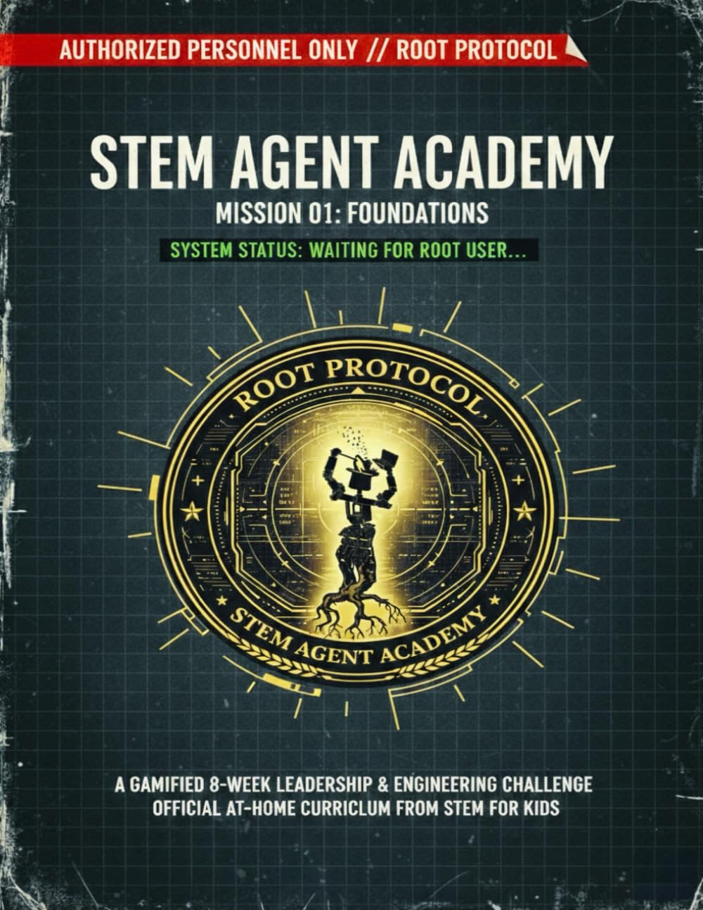 STEM Agent Academy: Mission 01 - Foundations: A Gamified 8-Week Leadership & Engineering Challenge for Young Agents (STEM Agent Academy Series)