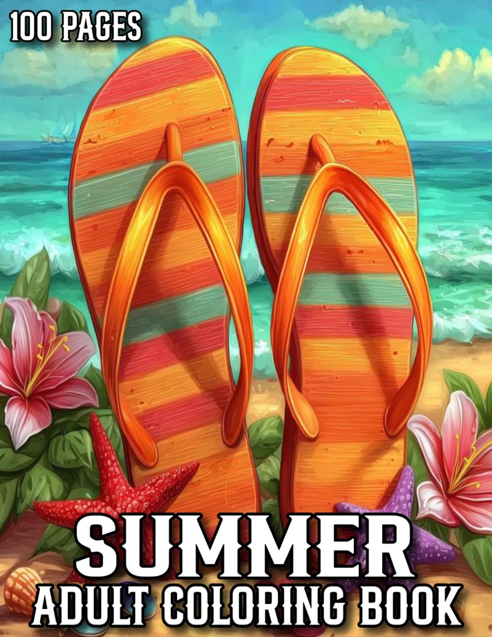 100 Pages Summer Adult Coloring Book: Summer Coloring Book for Adults With 100 Pages Flower, Beaches, Animal, Birds and More