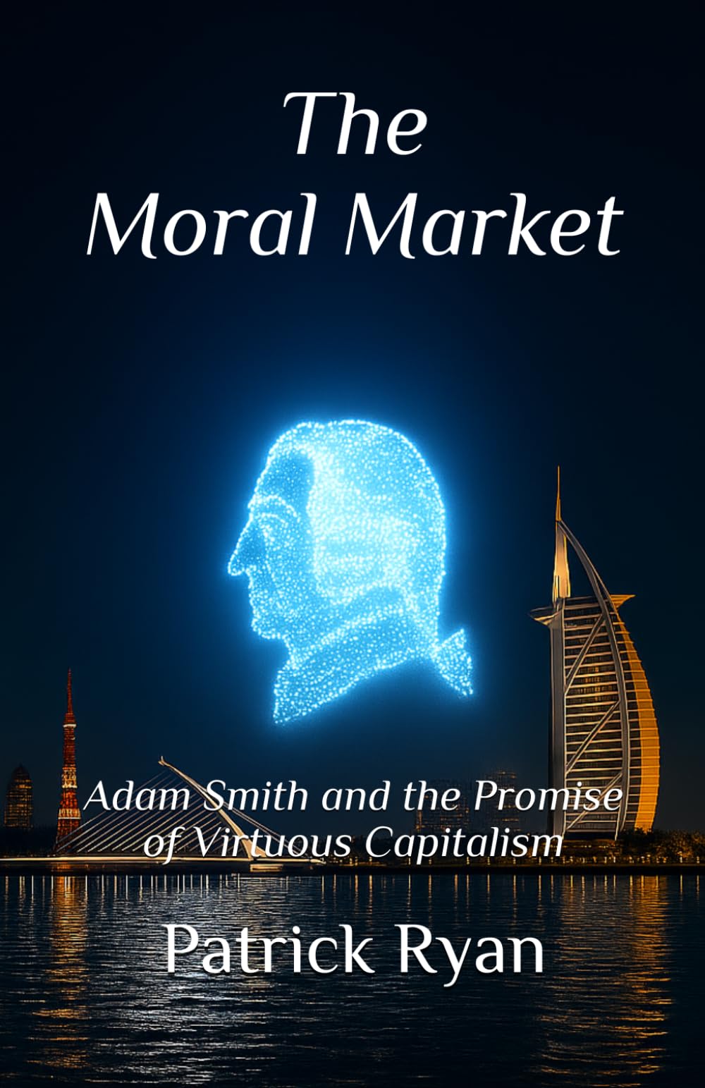 The Moral Market: Adam Smith and the Promise of Virtuous Capitalism