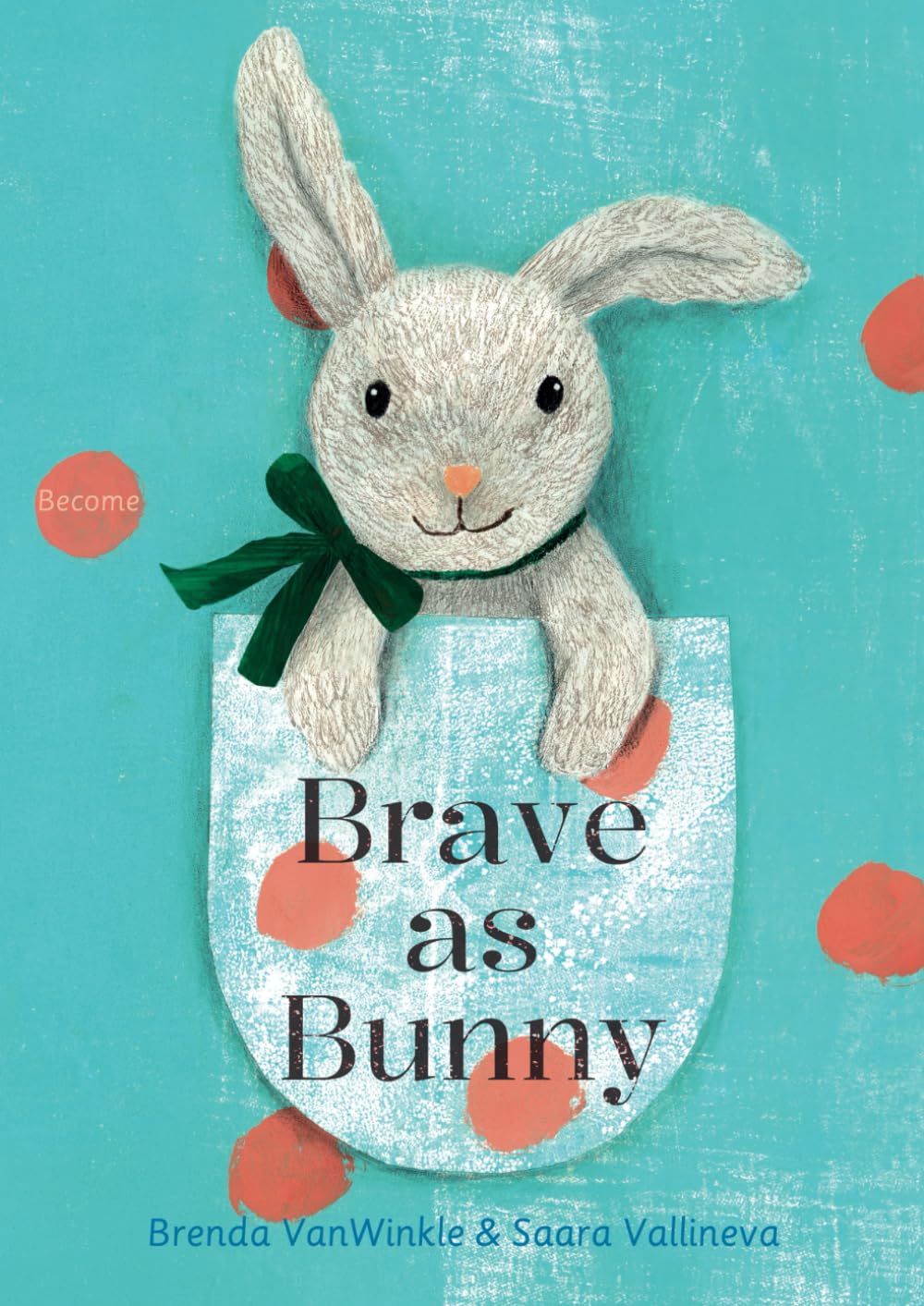 Brave as Bunny: Become (The Adventures of Brave Bunny)