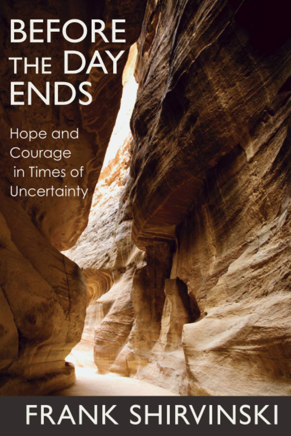 Before the Day Ends: Hope and Courage in Times of Uncertainty