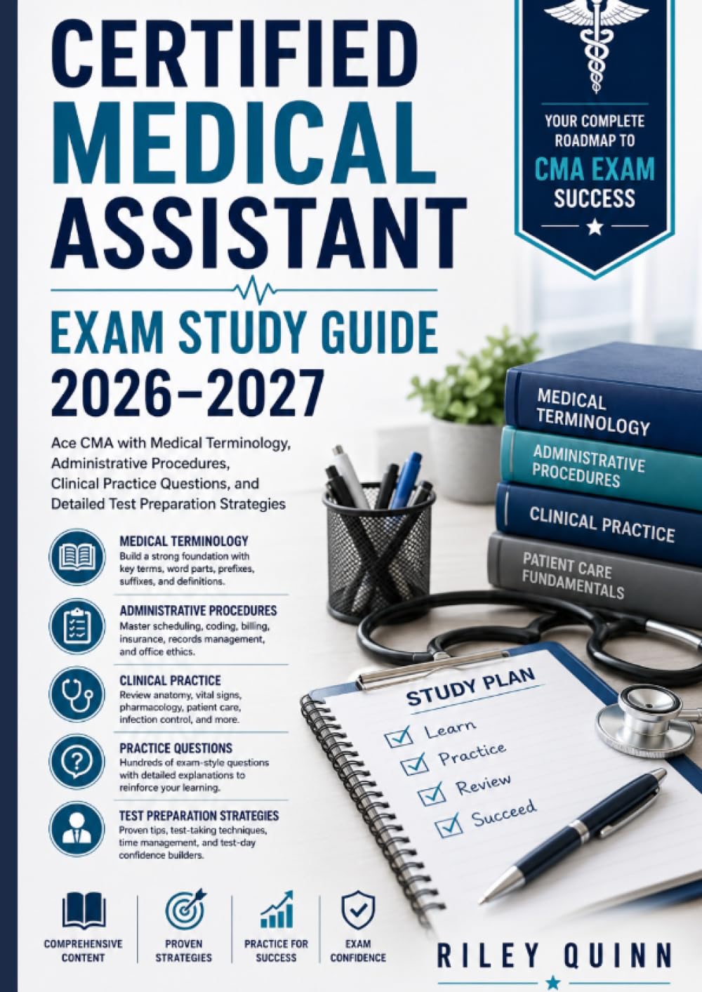 Certified Medical Assistant Exam Study Guide 2026–2027: Ace CMA with Medical Terminology, Administrative Procedures, Clinical Practice Questions, and Detailed Test Preparation Strategies