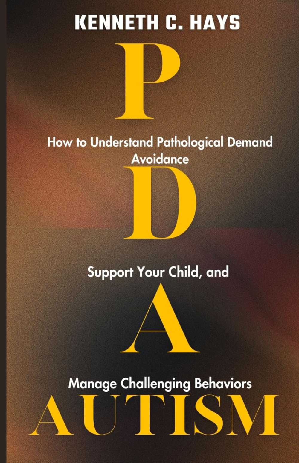PDA Autism: How to Understand Pathological Demand Avoidance, Support your Child, and Manage Challenging Behaviors