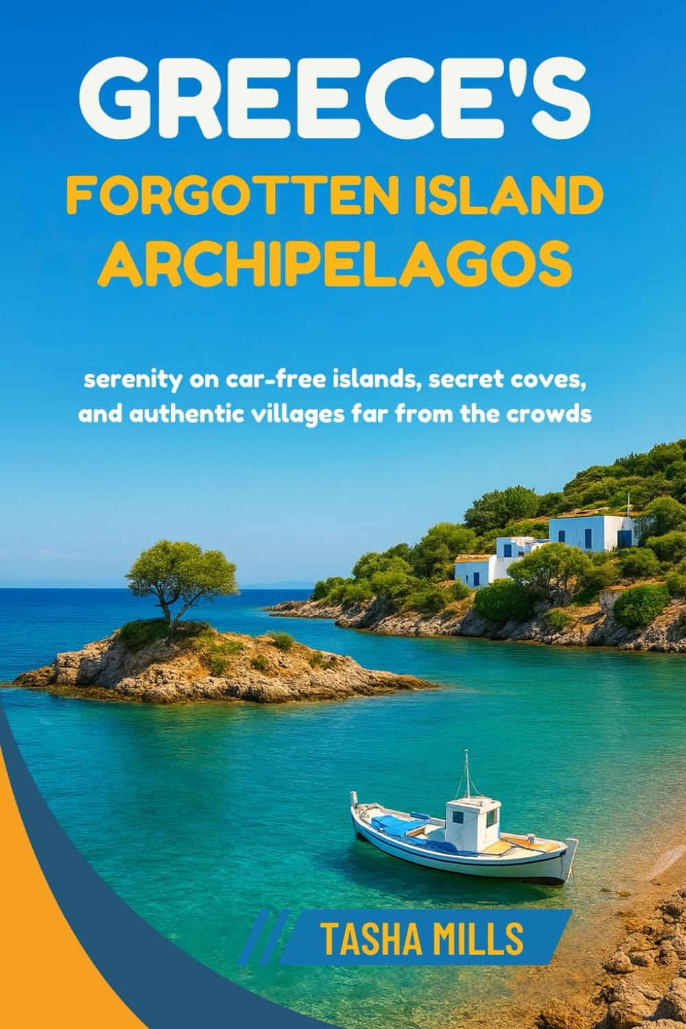 Greece's Forgotten Island Archipelagos: Serenity on car-free islands, secret coves, and authentic villages far from the crowds