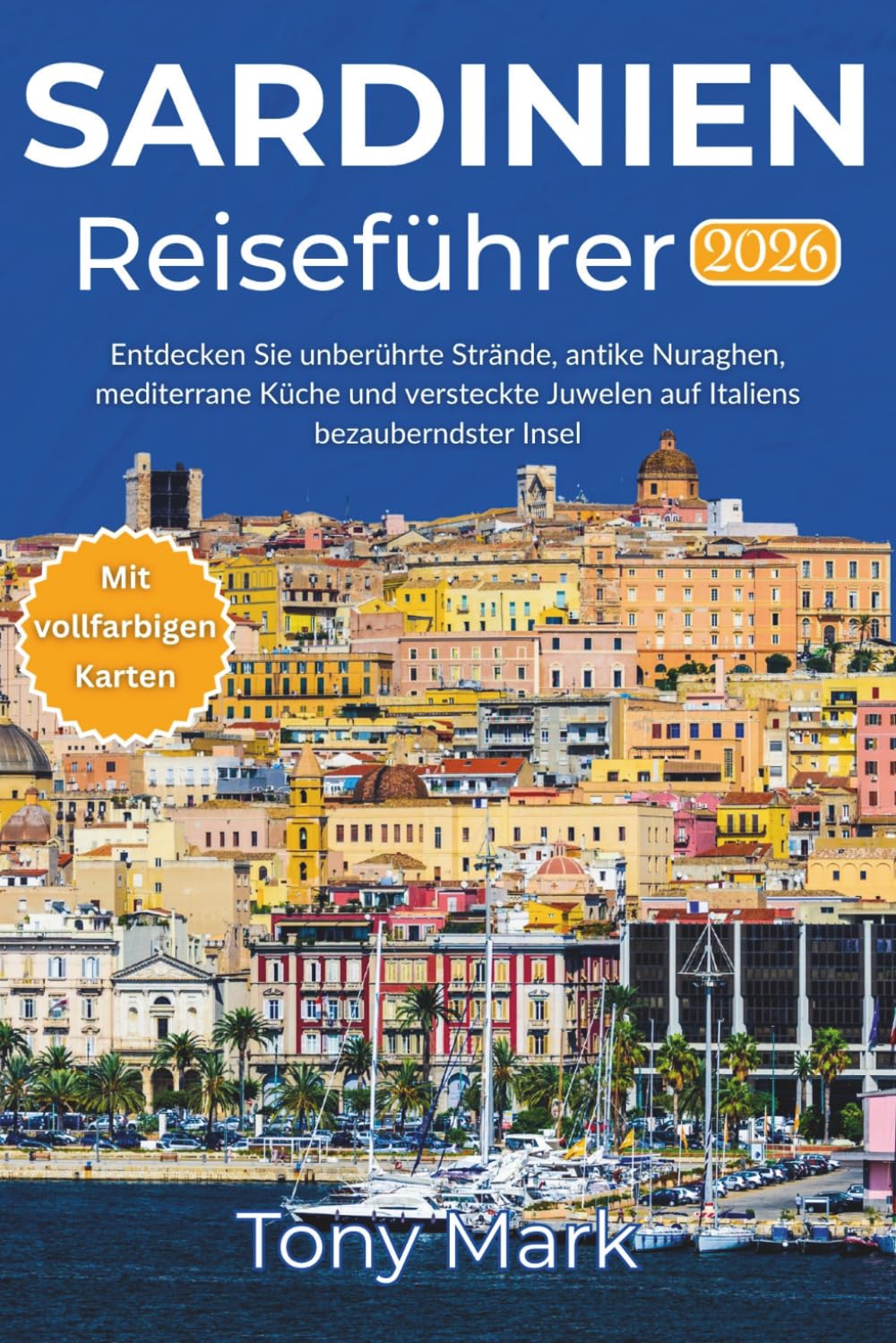 Sardinien Reiseführer 2026: Entdecken Sie unberührte Strände, antike Nuraghen, mediterrane Küche und versteckte Juwelen auf Italiens bezauberndster Insel