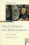 johanna wagner  Das Geheimnis des Medizinmanns. Eine Frau lernt afrikanische Magie