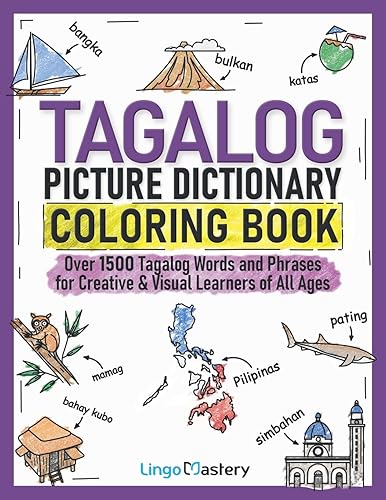 Tagalog Picture Dictionary Coloring Book: Over 1500 Tagalog Words and Phrases for Creative &amp; Visual Learners of All Ages (Color and Learn)