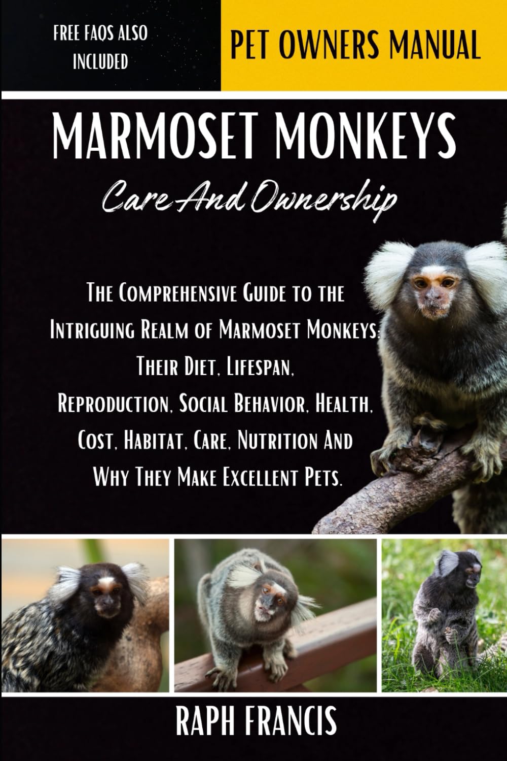 MARMOSET MONKEYS CARE AND OWNERSHIP: The Comprehensive Guide to the Intriguing Realm of Marmoset Monkeys: Their Diet, Lifespan, Reproduction, Social ... Nutrition And Why They Make Excellent Pets.