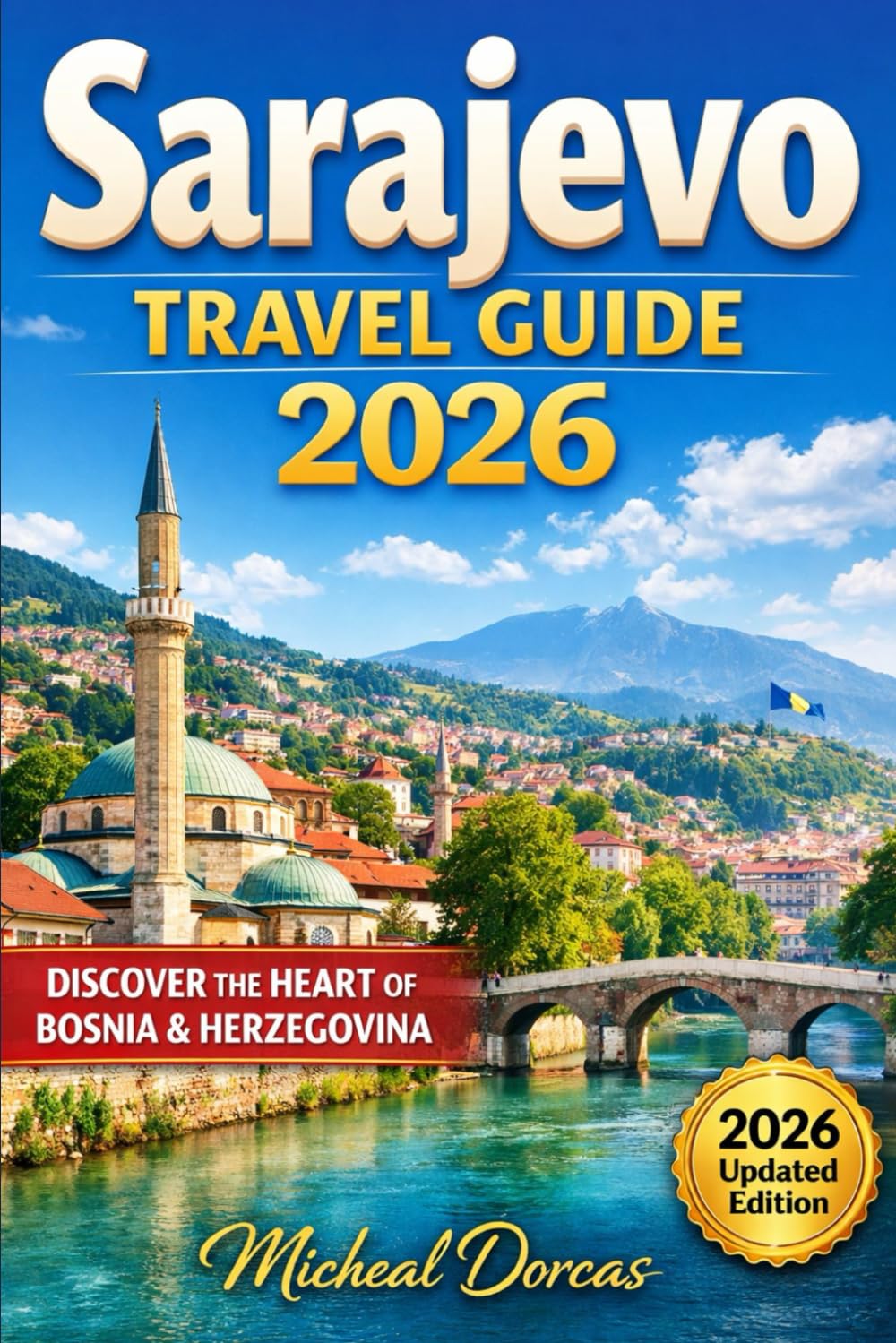 Sarajevo Travel Guide 2026: The Insider’s Stress-Free Guide to Top Attractions, Hidden Gems, Budget Tips, Safety Advice, and Ready-Made Itineraries for First-Time and Repeat Visitors