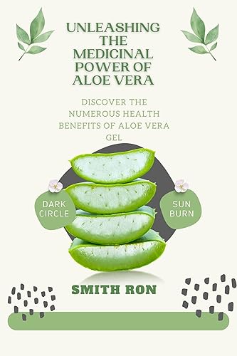 UNLEASHING THE MEDICINAL POWER OF ALOE VERA Discover the Numerous Health Benefits Of Aloe Vera gel