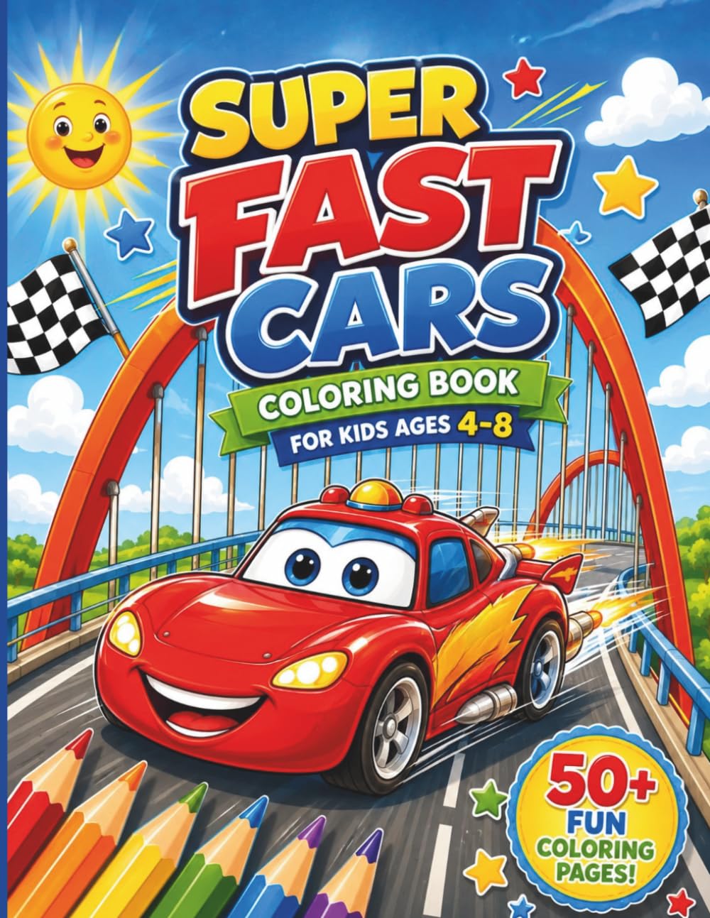 Super Fast Cars Coloring Book for Kids Ages 4-8: An Exciting Coloring Adventure Filled with Fast Cars, Racing Fun, Friendship, Nature & Fantasy for Boys and Girls