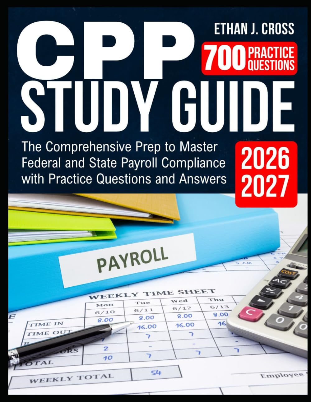 CPP Study Guide 2026-2027: The Comprehensive Prep to Master Federal and State Payroll Compliance with Practice Questions and Answers
