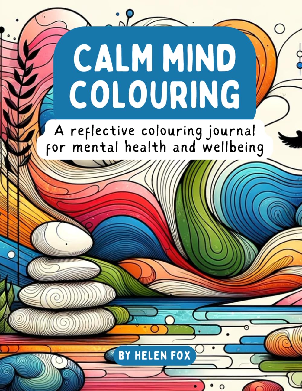 Calm Mind Colouring: A Reflective Colouring Journal for Mental Health and Wellbeing