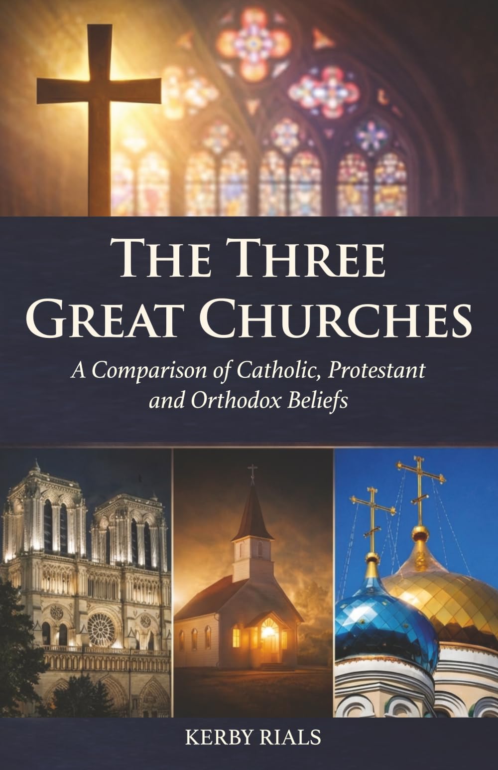 The Three Great Churches: A Comparison of Catholic, Protestant and Orthodox Beliefs