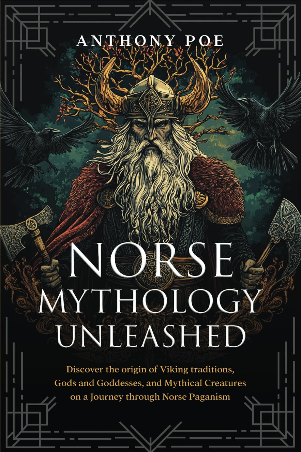 Norse Mythology Unleashed: Discover the origin of Viking traditions, Gods and Goddesses, and Mythical Creatures on a Journey through Norse Paganism