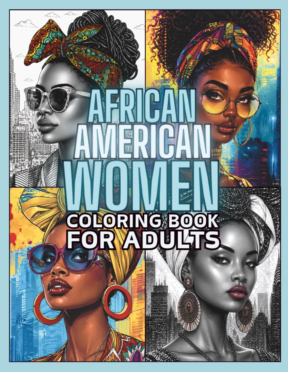 African American Women Coloring Book for Adults: 50 Stylish Pages of Empowered Black Queens: Urban Scenes, Modern Fashion, Chic Glasses, Natural Hair ... (Black Beauties Coloring Books for Adults)