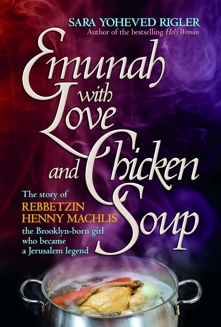 Emunah With Love and Chicken Soup: Henny Machlis The Brooklyn-born girl who became a Jerusalem legend