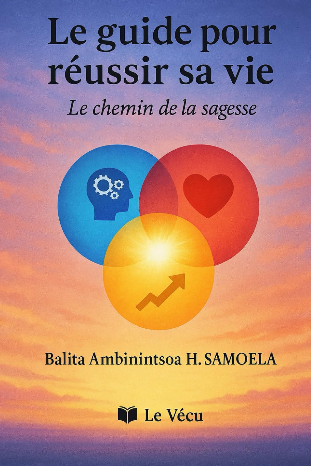 Le guide pour réussir sa vie: Le chemin de la sagesse