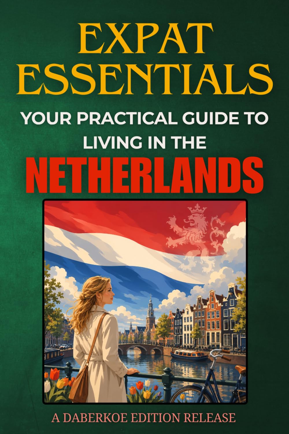 Expat Essentials : Your Practical Guide to Living in the Netherlands