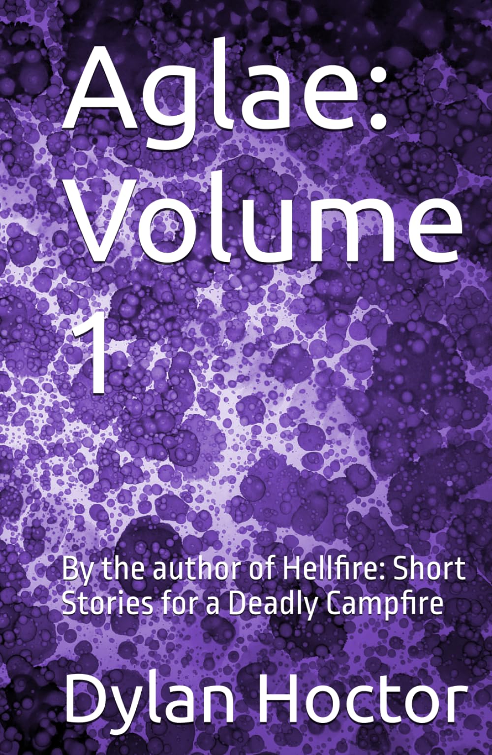 Aglae: Volume 1: By the author of Hellfire: Short Stories for a Deadly Campfire