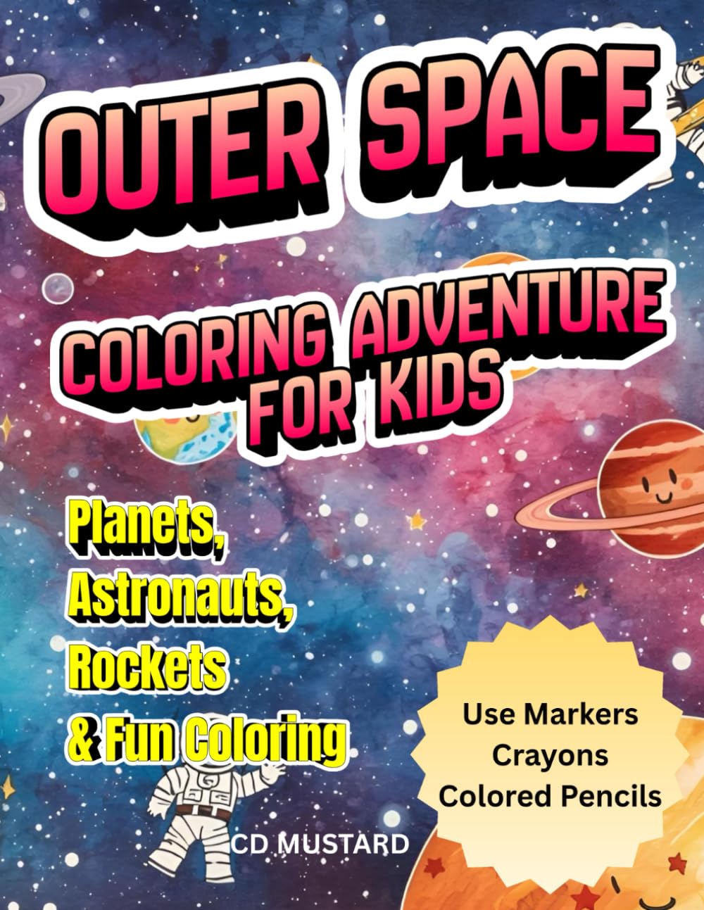 OUTER SPACE COLORING ADVENTURE FOR KIDS: PLANETS, ASTRONAUTS, ROCKETS & FUN COLORING!