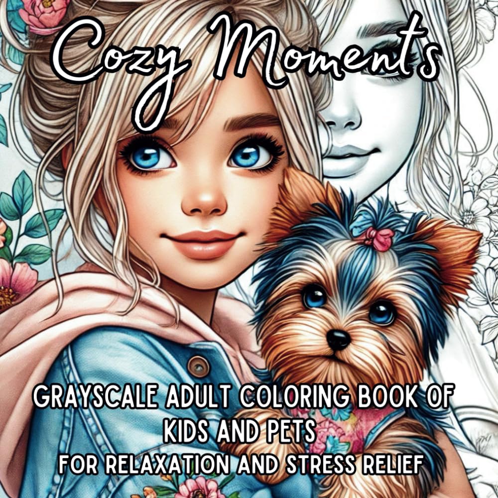 Cozy Moments: Grayscale Adult Coloring Book of Kids and Pets for Relaxation and Stress Relief with 50 heartwarming illustrations
