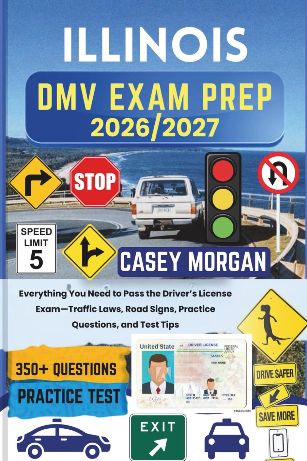 Illinois DMV Exam Prep 2026/2027: Everything You Need to Pass the Driver’s License Exam—Traffic Laws, Road Signs, Practice Questions, and Test Tips