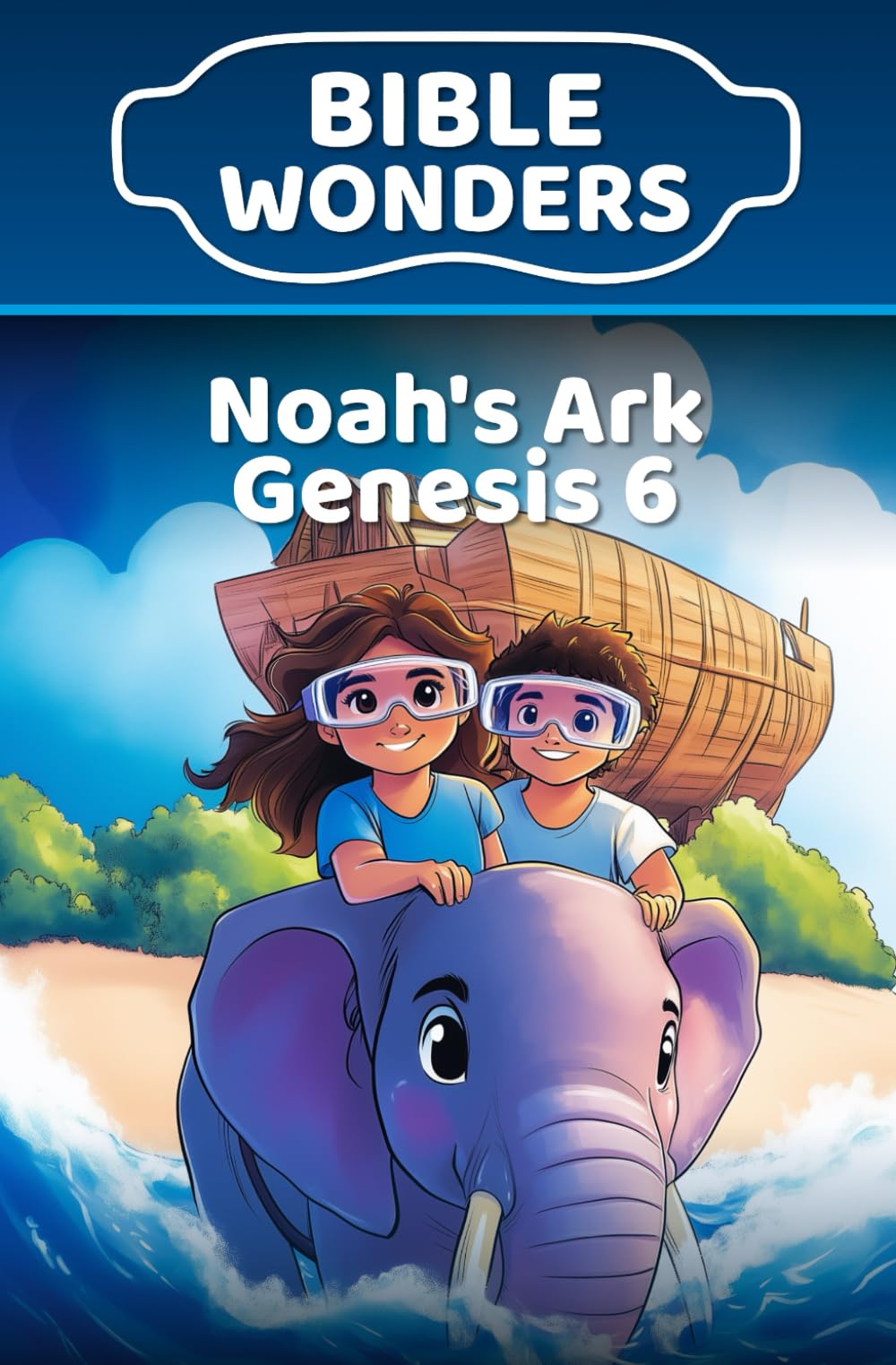Noah’s Ark — Genesis 6: Kids Bible Lesson Obedience & Trust (Bible Wonders Genesis)