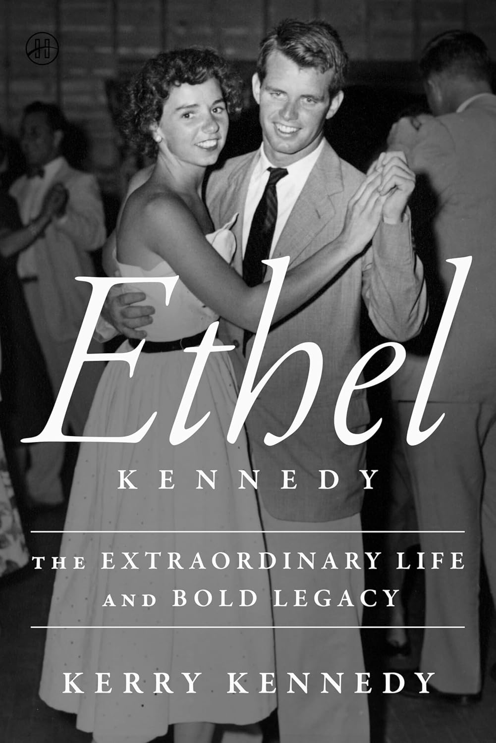 Ethel Kennedy: The Extraordinary Life and Bold Legacy      Hardcover – October 13, 2026