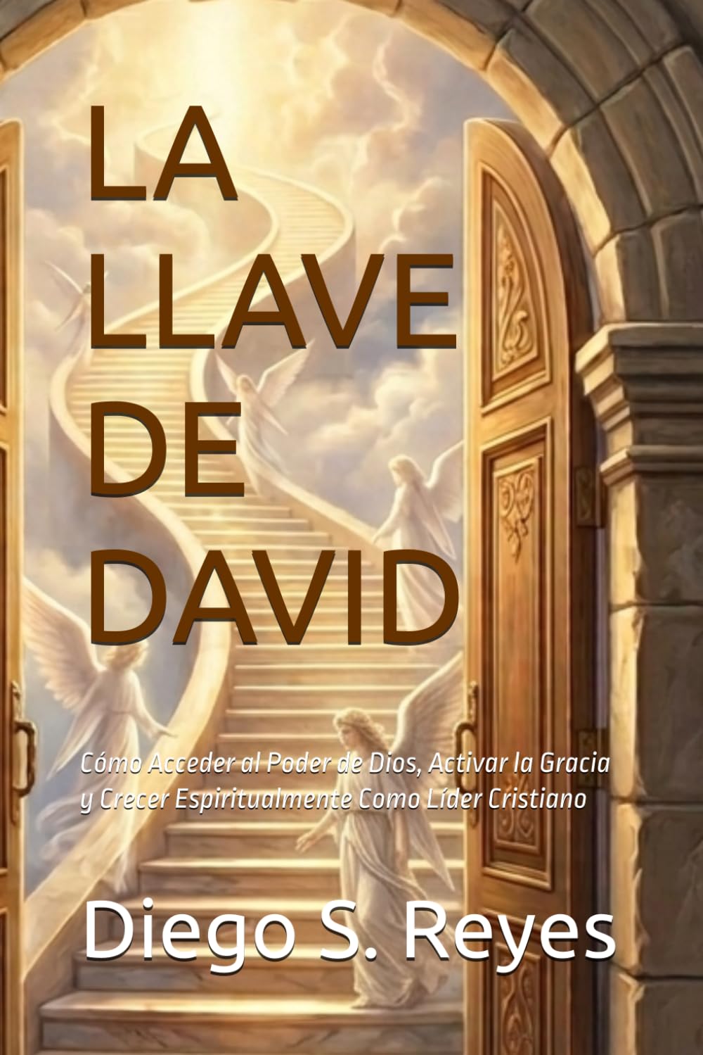 LA LLAVE DE DAVID: Cómo Acceder al Poder de Dios, Activar la Gracia y Crecer Espiritualmente Como Líder Cristiano (Mensajes a las 7 Iglesias)