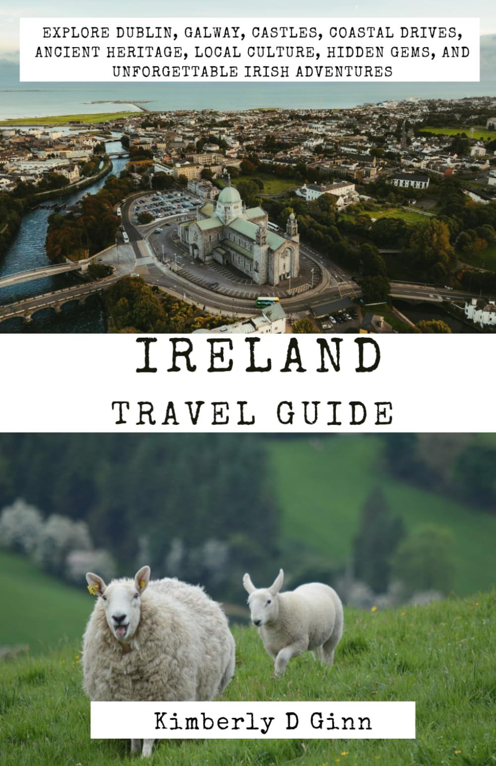 Ireland travel guide: Explore Dublin, Galway, Castles, Coastal Drives, Ancient Heritage, Local Culture, Hidden Gems, and Unforgettable Irish Adventures