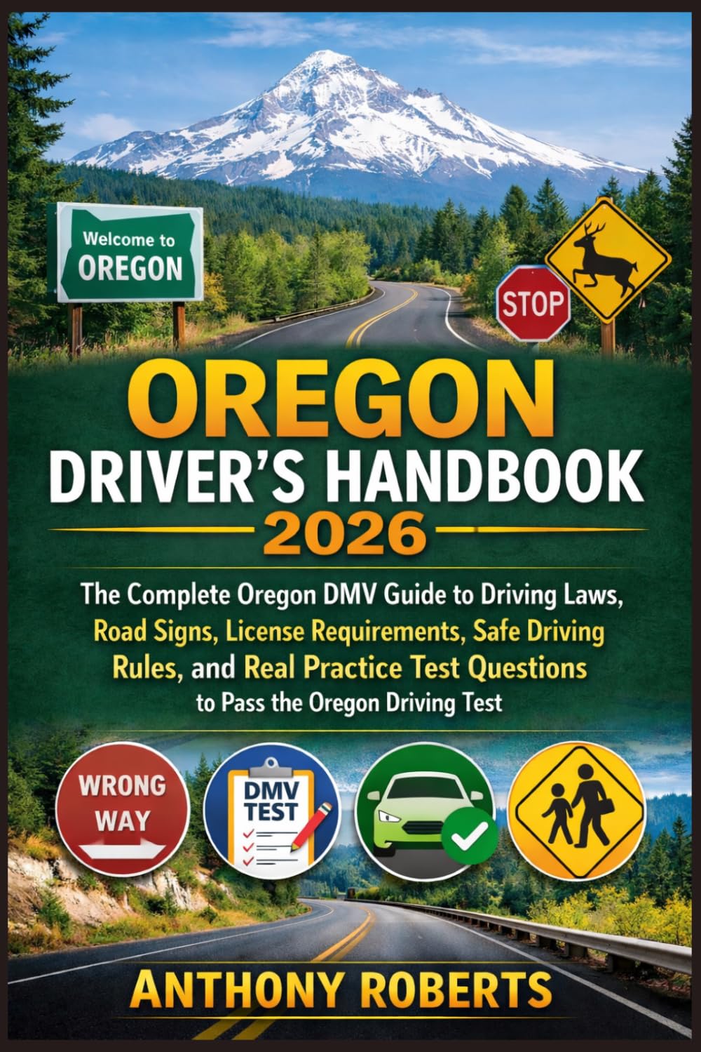 Oregon Driver’s Handbook 2026: The Complete Oregon DMV Guide to Driving Laws, Road Signs, License Requirements, Safe Driving Rules, and Real Practice ... drivers both experienced and inexperienced.)