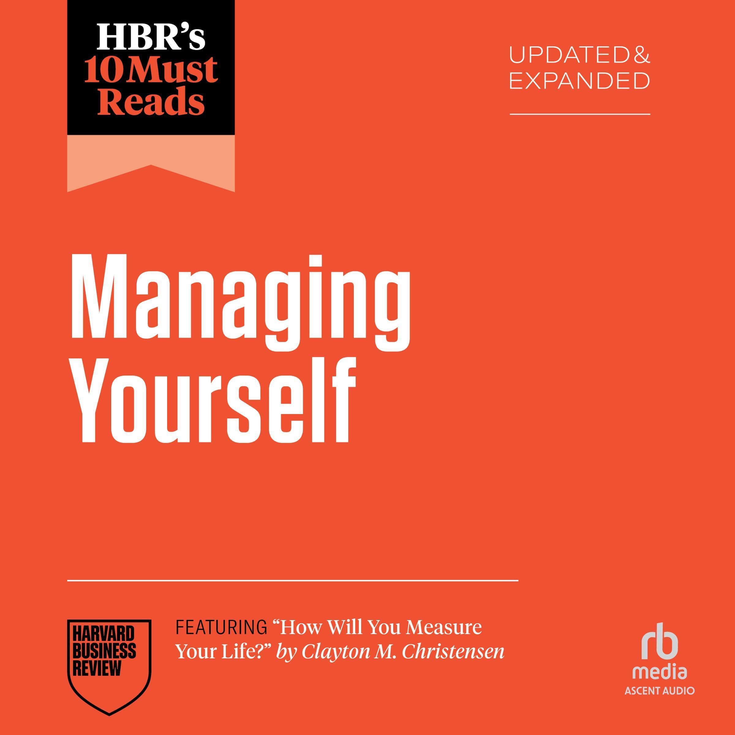 HBR's 10 Must Reads on Managing Yourself, Updated and Expanded (Featuring "How Will You Measure Your Life?" by Clayton M. Christensen)