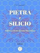 PIETRA E SILICIO fievoli allegorici monologhi teatrali