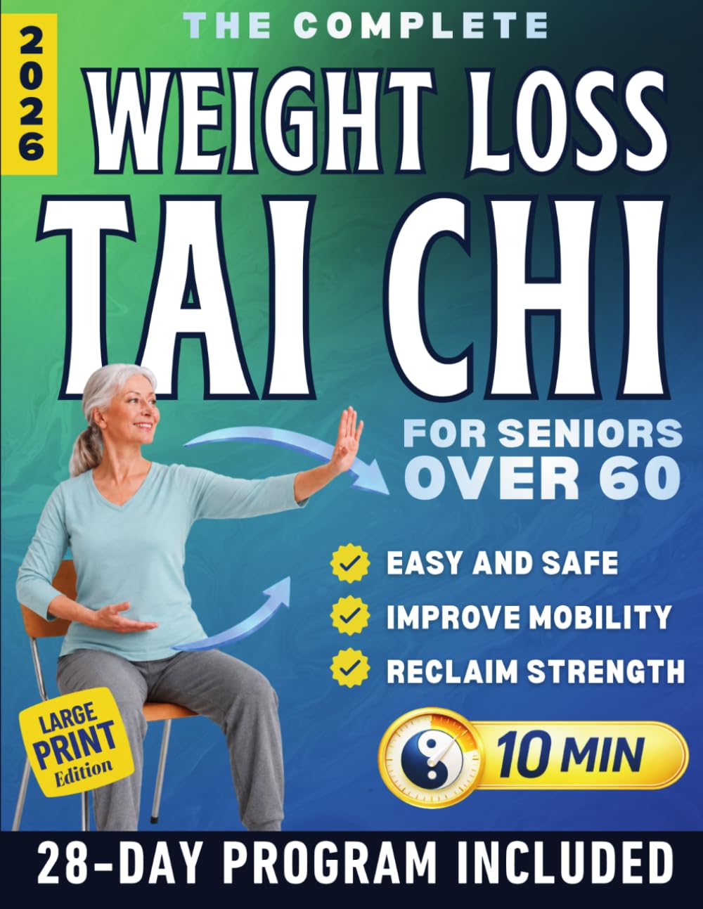 The Complete Weight Loss Tai Chi for Seniors: 28-Day Plan to Lose Weight Steadily, Improve Balance, and Stay Strong and Independent in Just 10 Minutes a Day