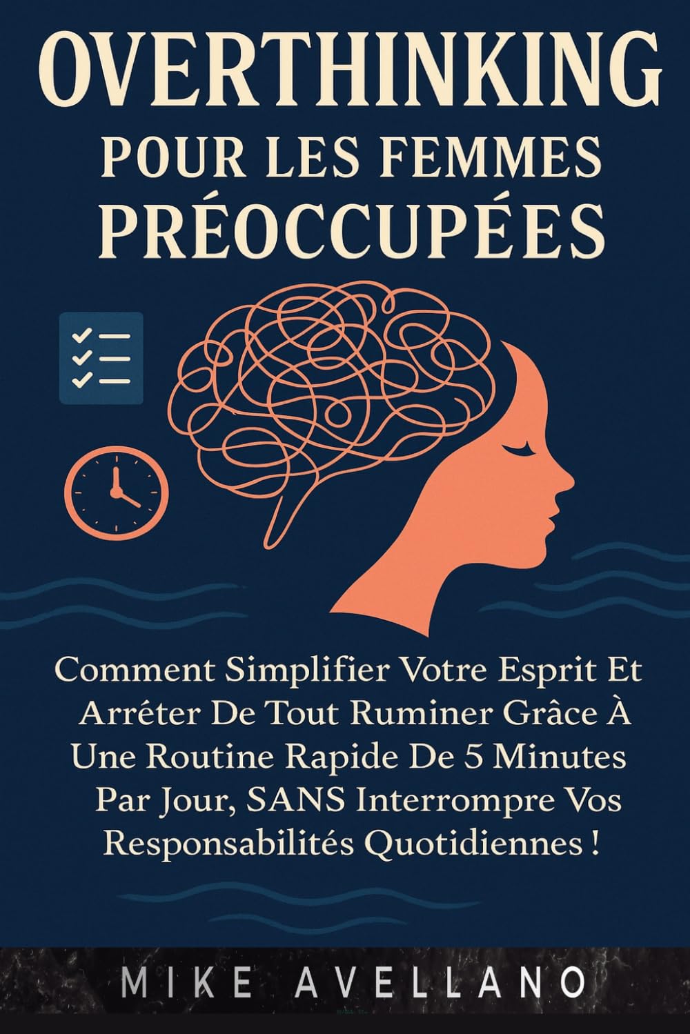 OVERTHINKING POUR LES FEMMES PRÉOCCUPÉES: Comment simplifier votre esprit et arrêter de tout ruminer grâce à une routine rapide de 5 minutes par jour, SANS interrompre vos responsabilités quotidiennes