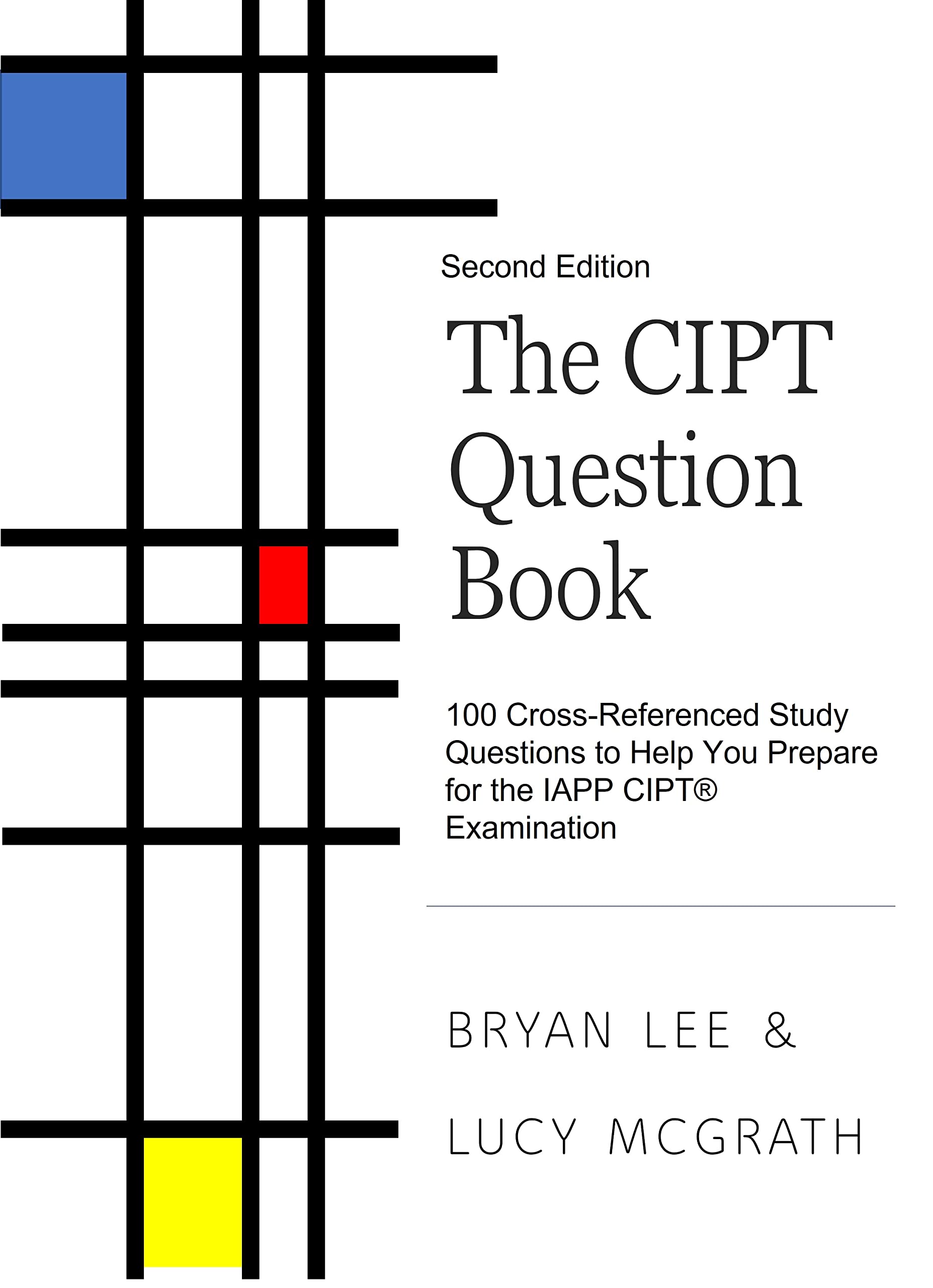The CIPT Question Book: 100 Cross-Referenced Study Questions to Help You Prepare for the IAPP CIPT® Examination