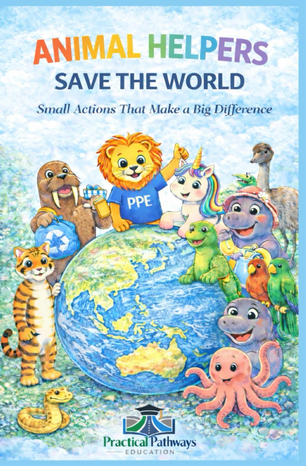 Animal Helpers Save the World: Small Actions That Make a Big Difference