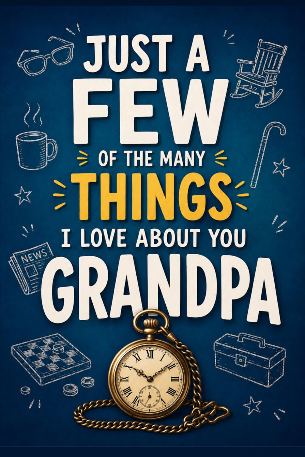 Just a Few of the MANY Things I Love About You, Grandpa: A Fill-In Keepsake to Capture His Stories, Lessons, Laughter, and Love That Last