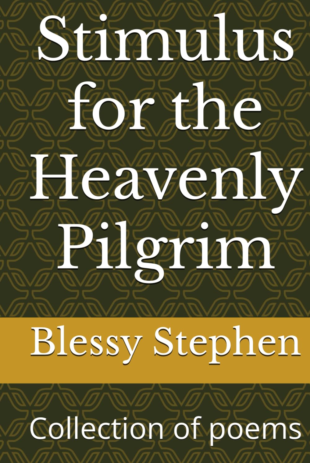 Stimulus for the Heavenly Pilgrim: Collection of poems