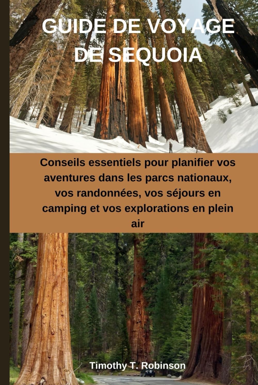 GUIDE DE VOYAGE DE SEQUOIA: Conseils essentiels pour planifier vos aventures dans les parcs nationaux, vos randonnées, vos séjours en camping et vos explorations en plein air