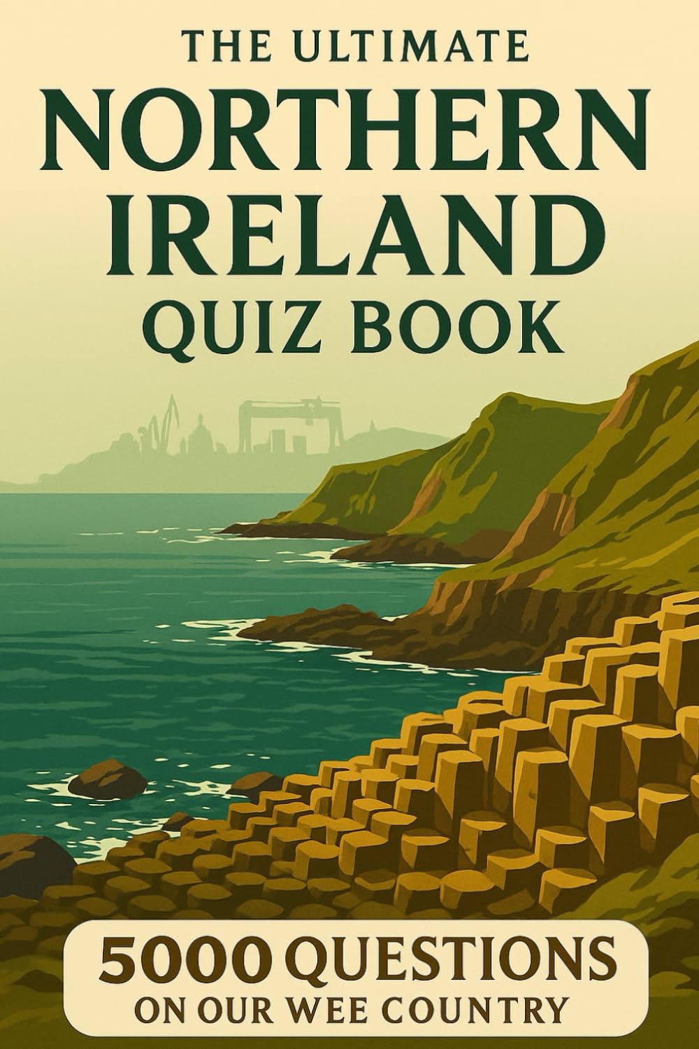 The Ultimate Northern Ireland Quiz Book: 5000 Questions and Answers on our wee country: The Northern Ireland Quiz Book