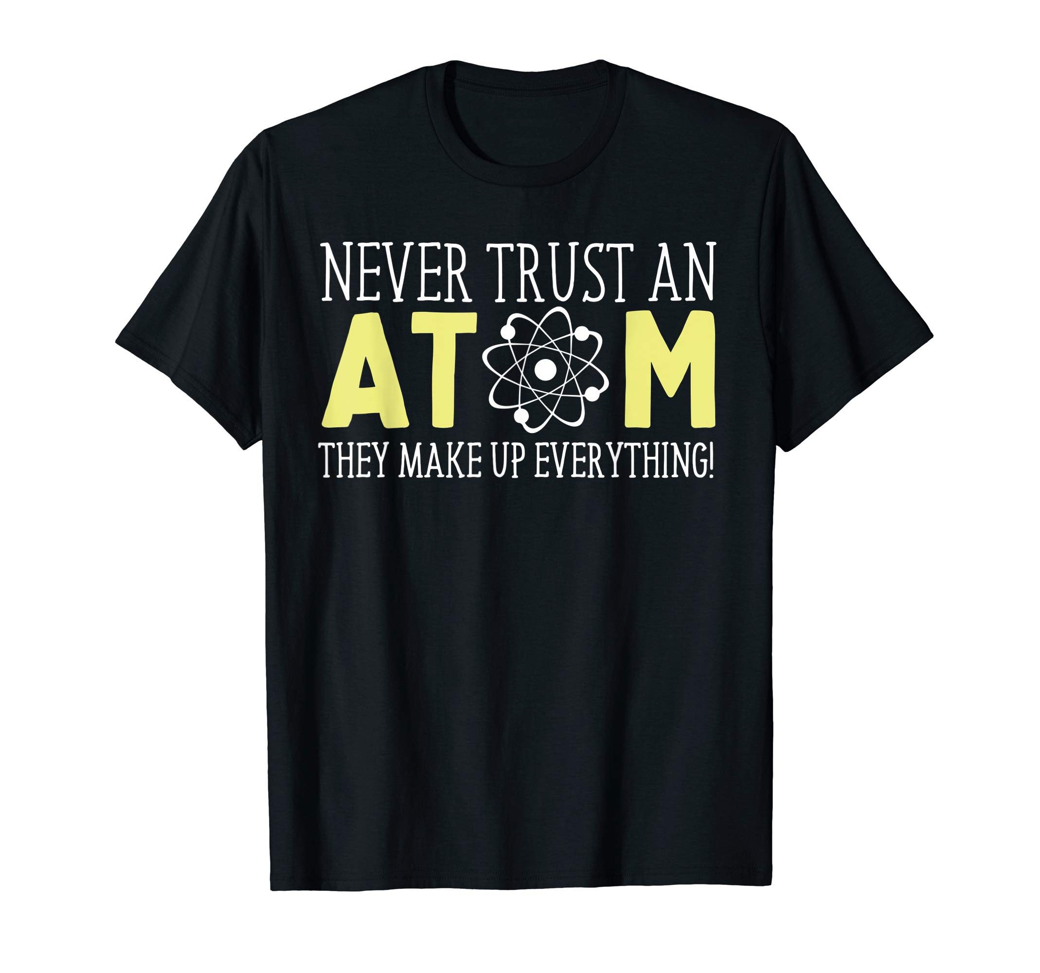 Lustiges Wissenschaft Atom Design Mann Frau KinderNever Trust an Atom Funny Gift T-ShirtOEKO-TEX STANDARD 100