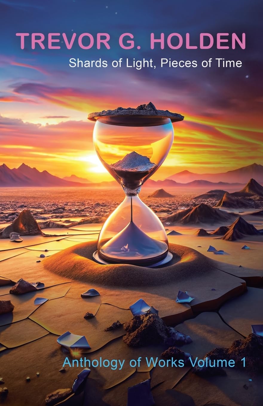 Shards of Light, Pieces of Time: Anthology of Works Volume 1