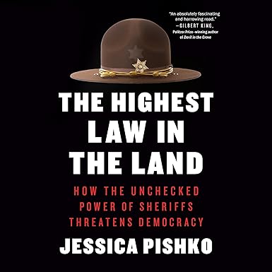 The Highest Law in the Land: How the Unchecked Power of Sheriffs Threatens Democracy